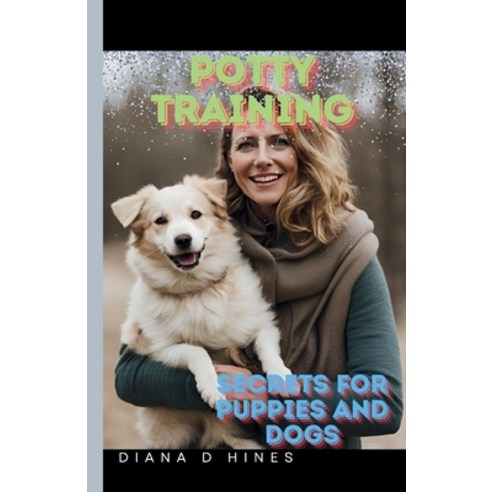 (영문도서) Potty Training: Secrets for Dogs and Puppies Paperback, Independently Published, English, 9798326229151