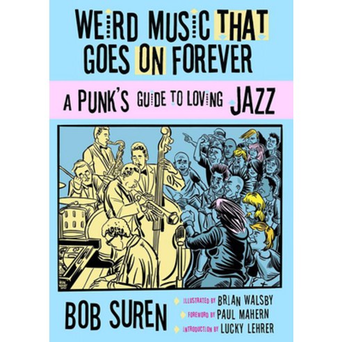 (영문도서) Weird Music That Goes on Forever: A Punk''s Guide to Loving Jazz Paperback, Microcosm Publishing, English, 9781648412080