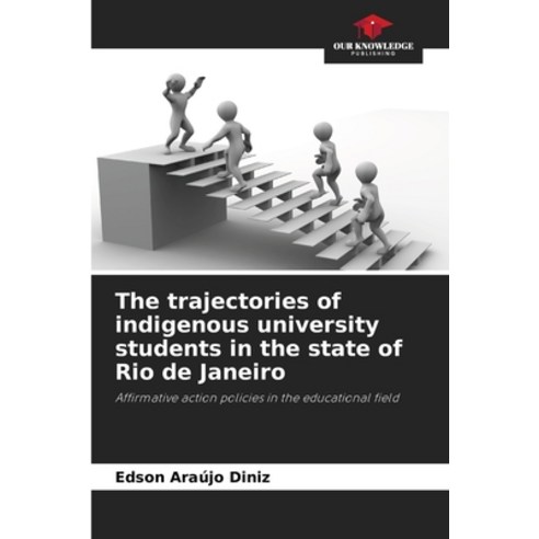 (영문도서) The trajectories of indigenous university students in the state of Rio de Janeiro Paperback, Our Knowledge Publishing, English, 9786207167869