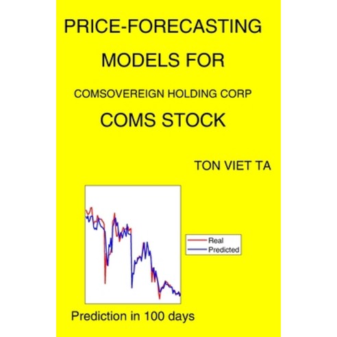 Price-Forecasting Models for Comsovereign Holding Corp COMS Stock Paperback, Independently Published, English, 9798735469100