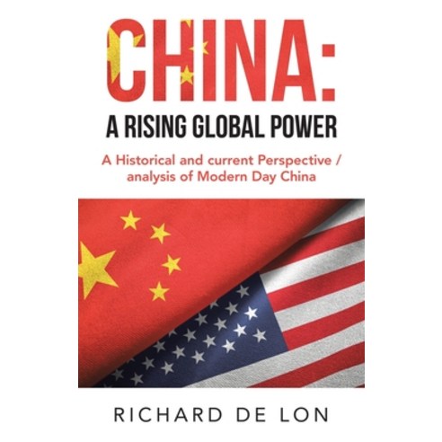 China: a Rising Global Power: A Historical and Current Perspective / Analysis of Modern Day China Paperback, Partridge Publishing Singapore, English, 9781543763379