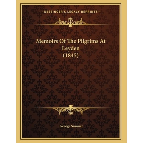 Memoirs Of The Pilgrims At Leyden (1845) Paperback, Kessinger Publishing, English, 9781164821519