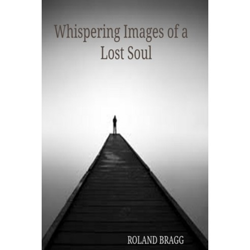 Whispering Images of a Lost Soul Paperback, Independently Published