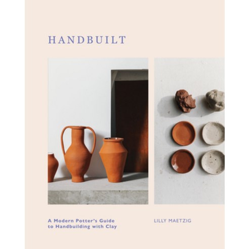 (영문도서) Handbuilt: A Modern Potter''s Guide to Handbuilding with Clay Hardcover, Quadrille Publishing, English, 9781787139176