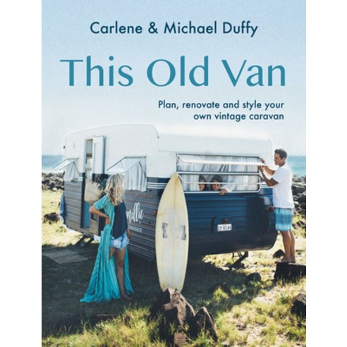 (영문도서) This Old Van: Plan Renovate and Style Your Own Vintage Caravan Hardcover, Hardie Grant Books, English, 9781741178043