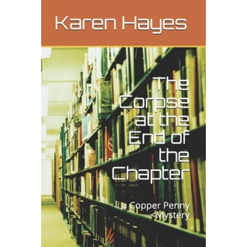The Corpse at the End of the Chapter: a Copper Penny Paperback, Independently Published