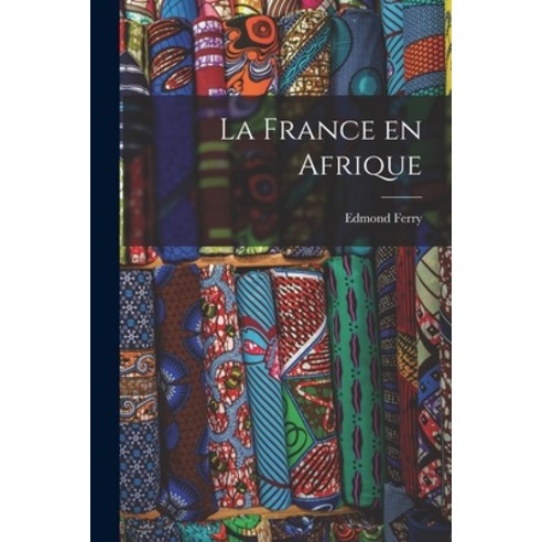 (영문도서) La France en Afrique Paperback, Legare Street Press, English, 9781017534399