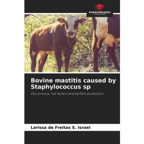 (영문도서) Bovine mastitis caused by Staphylococcus sp Paperback, Our Knowledge Publishing, English, 9786206441137