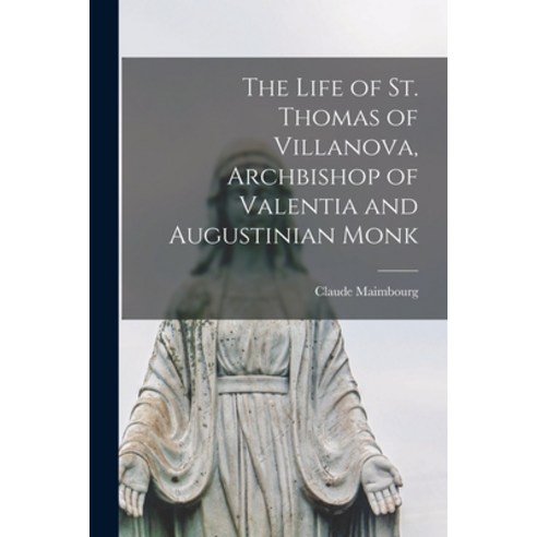 (영문도서) The Life of St. Thomas of Villanova Archbishop of Valentia and Augustinian Monk Paperback, Legare Street Press, English, 9781015776036