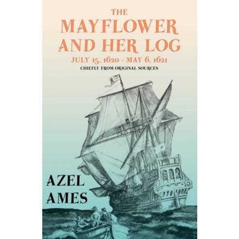 The Mayflower and Her Log - July 15 1620 - May 6 1621 - Chiefly from Original Sources;With the Ess... Paperback, Read & Co. History