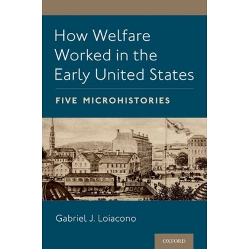 How Welfare Worked in the Early United States: Five Microhistories Paperback, Oxford University Press, USA, English, 9780197515433