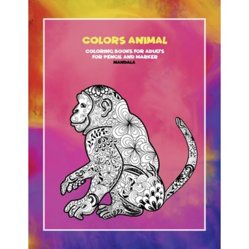 Mandala Coloring Books for Adults for Pencil and Marker - Colors Animal Paperback, Independently Published