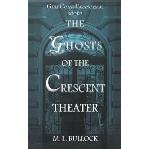 (영문도서) The Ghosts of the Crescent Theater Paperback, M.L. Bullock, English, 9798201664398