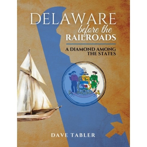 (영문도서) Delaware Before the Railroads: A Diamond Among the States Paperback, David Tabler, English, 9798987000601