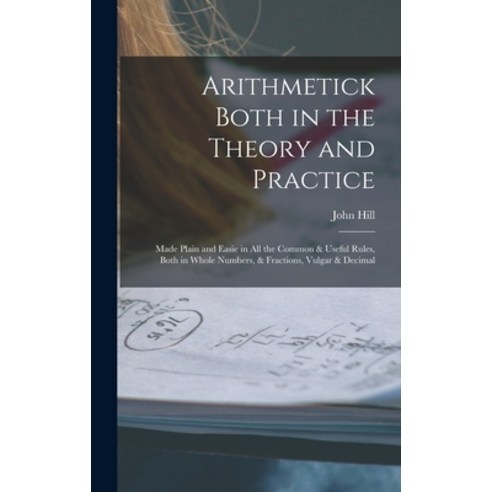 (영문도서) Arithmetick Both in the Theory and Practice: Made Plain and Easie in All the Common & Useful ... Hardcover, Legare Street Press, English, 9781018057477