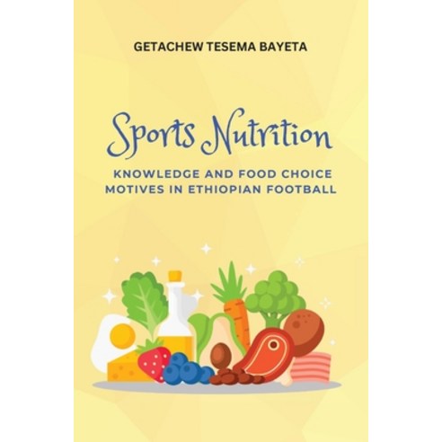 (영문도서) Sports Nutrition Knowledge and Food Choice Motives in Ethiopian Football Paperback, Independent, English, 9787936104484