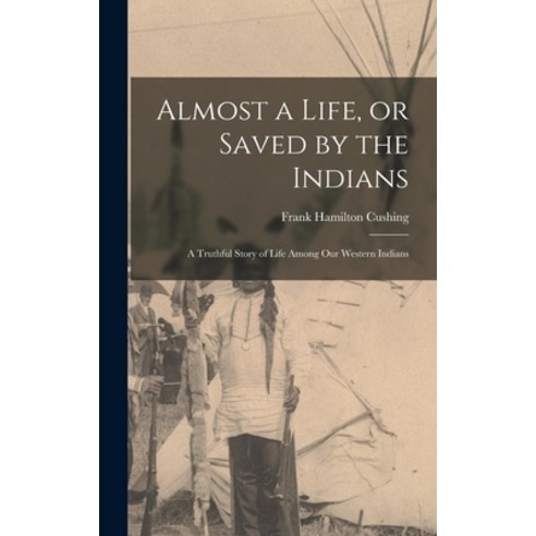 (영문도서) Almost a Life or Saved by the Indians: A Truthful Story of Life Among our Western Indians Hardcover, Legare Street Press, English, 9781016593458