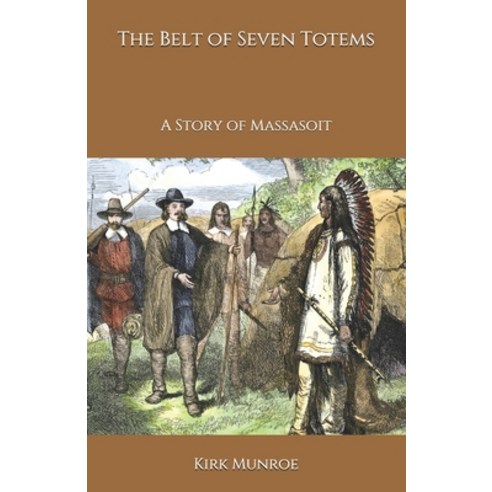 The Belt of Seven Totems: A Story of Massasoit Paperback, Independently Published