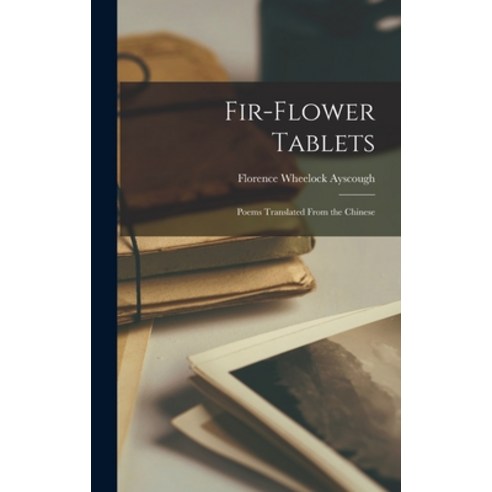 (영문도서) Fir-Flower Tablets: Poems Translated From the Chinese Hardcover, Legare Street Press, English, 9781015805668