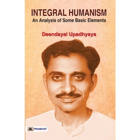 (영문도서) Integral Humanism: An Analysis of Some Basic Elements Paperback, Prabhat Prakashan Pvt Ltd, English, 9789386231758