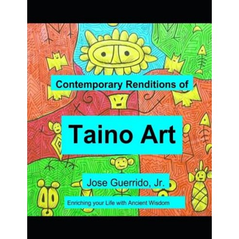 (영문도서) Contemporary Renditions of Taino Art: Enriching your Life with Ancient Wisdom Paperback, Independently Published, English, 9781791318321