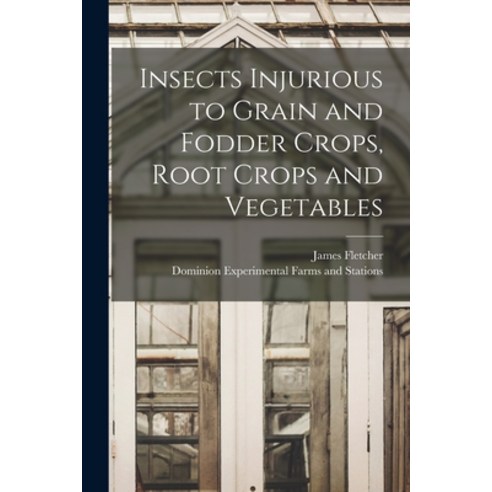 (영문도서) Insects Injurious to Grain and Fodder Crops Root Crops and Vegetables [microform] Paperback, Legare Street Press, English, 9781014180445