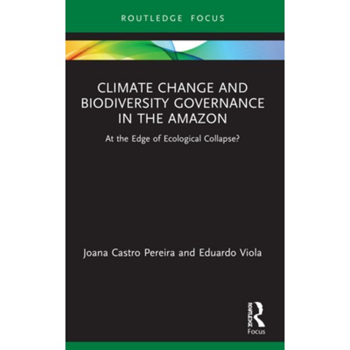 (영문도서) Climate Change and Biodiversity Governance in the Amazon: At the Edge of Ecological Collapse? Paperback, Routledge, English, 9781032058801