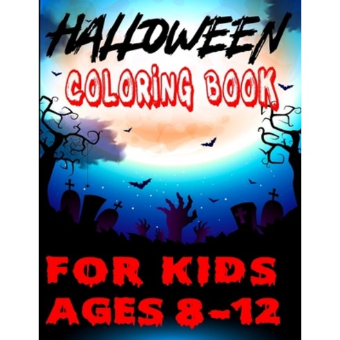 Halloween Coloring Book for Kids Ages 8-12: Halloween Trick or Treat a Colors Book for Toddlers Hall... Paperback, Independently Published