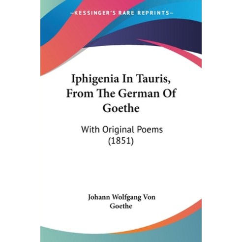 (영문도서) Iphigenia In Tauris From The German Of Goethe: With Original Poems (1851) Paperback, Kessinger Publishing, English, 9781120630919
