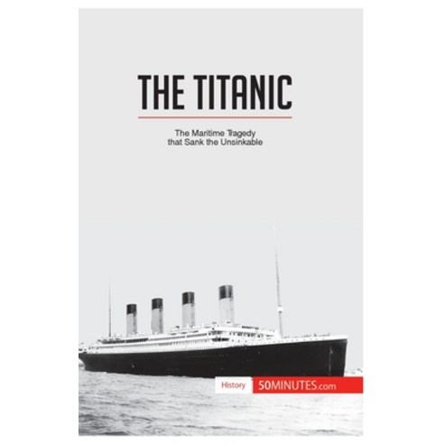 (영문도서) The Titanic: The maritime tragedy that sank the unsinkable Paperback, 50minutes.com, English, 9782806276650