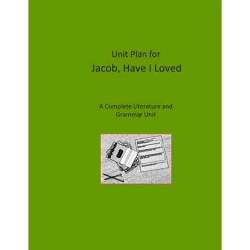 Unit Plan for Jacob Have I Loved: A Complete Literature and Grammar Unit for Grades 4-8 Paperback, Independently Published, English, 9798570479982