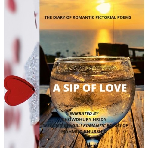 A sip of love: The Diary of Romantic Pictorial Poems Hardcover, Lulu.com, English, 9781716228599