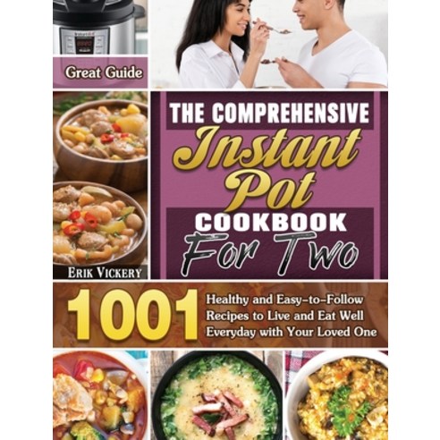 The Comprehensive Instant Pot Cookbook For Two: Great Guide with 1001 Healthy and Easy-to-Follow Rec... Hardcover, Erik Vickery, English, 9781801240055