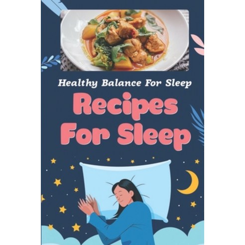 (영문도서) Recipes For Sleep: Healthy Balance For Sleep: High-Quality Recipes Paperback, Independently Published, English, 9798475265208