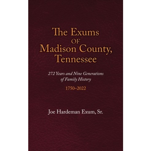 (영문도서) The Exums of Madison County Tennessee: 272 Years and Nine Generations of Family History 175... Hardcover, Genealogy House, English, 9781935052869