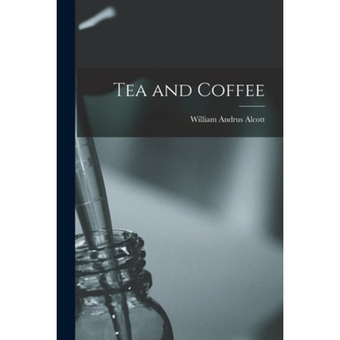 (영문도서) Tea and Coffee Paperback, Legare Street Press, English, 9781018021935