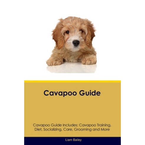 (영문도서) Cavapoo Guide Cavapoo Guide Includes: Cavapoo Training Diet Socializing Care Grooming an... Paperback, Desert Thrust Ltd, English, 9781395861438