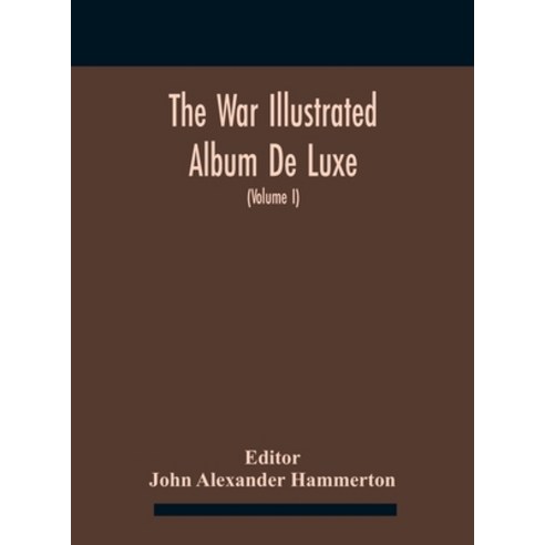 The War Illustrated Album De Luxe; The Story Of The Great European War Told By Camera Pen And Penci... Hardcover, Alpha Edition, English, 9789354183966