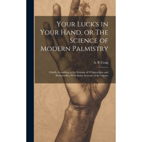 (영문도서) Your Luck''s in Your Hand or The Science of Modern Palmistry: Chiefly According to the System... Hardcover, Legare Street Press, English, 9781019561195