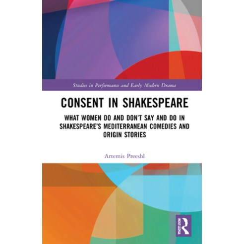Consent in Shakespeare: What Women Do and Don''t Say and Do in Shakespeare''s Mediterranean Comedies a... Hardcover, Routledge, English, 9780367644345