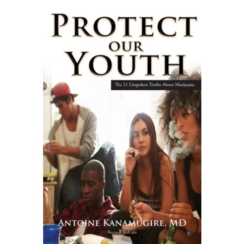 Protect Our Youth: The 21 Unspoken Truths about Marijuana Paperback, Goldtouch Press, LLC, English, 9781951461027