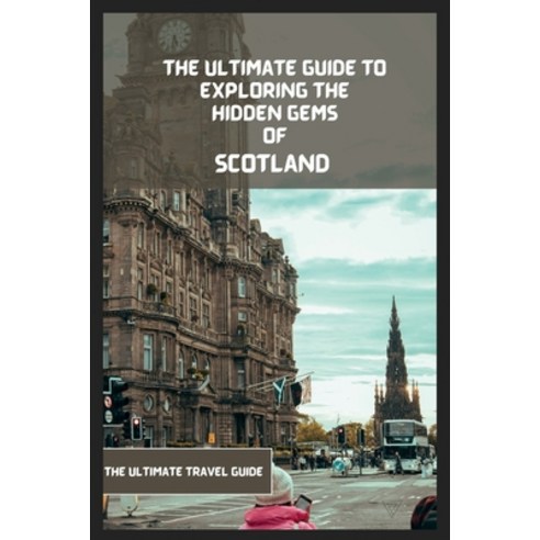 (영문도서) Scotland Travel Guide 2024-2025: The Ultimate Travel Guide To Exploring The Best Part Of Scot... Paperback, Independently Published, English, 9798387577727