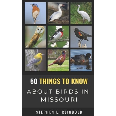 50 Things to Know About Birds in Missouri: Birds to Watch in the Show Me State Paperback, Independently Published, English, 9798720462543