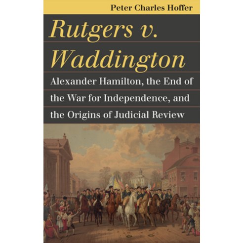 (영문도서) Rutgers V. Waddington: Alexander Hamilton the End of the War for Independence and the Origi... Paperback, University Press of Kansas, English, 9780700622054
