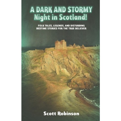A Dark and Stormy Night in Scotland!: Folk Tales Legends and Disturbing Bedtime Stories for the Tr... Paperback, Independently Published, English, 9798564548649