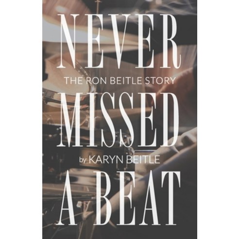 (영문도서) Never Missed a Beat: The Ron Beitle Story Paperback, Urbanpress, English, 9781633601567