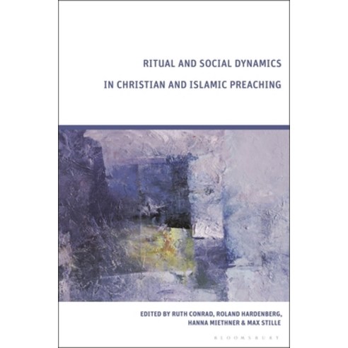 (영문도서) Ritual and Social Dynamics in Christian and Islamic Preaching Hardcover, Bloomsbury Academic, English, 9781350408845