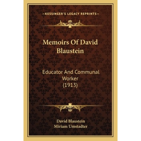 Memoirs Of David Blaustein: Educator And Communal Worker (1913) Paperback, Kessinger Publishing