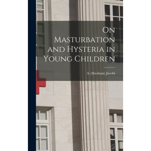 (영문도서) On Masturbation and Hysteria in Young Children Hardcover, Legare Street Press, English, 9781013849138