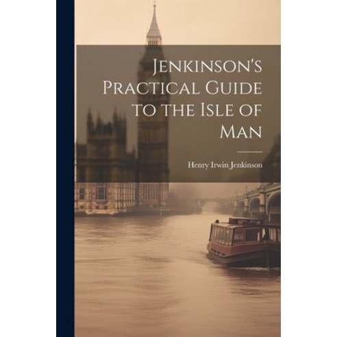(영문도서) Jenkinson''s Practical Guide to the Isle of Man Paperback, Legare Street Press, English, 9781021250124